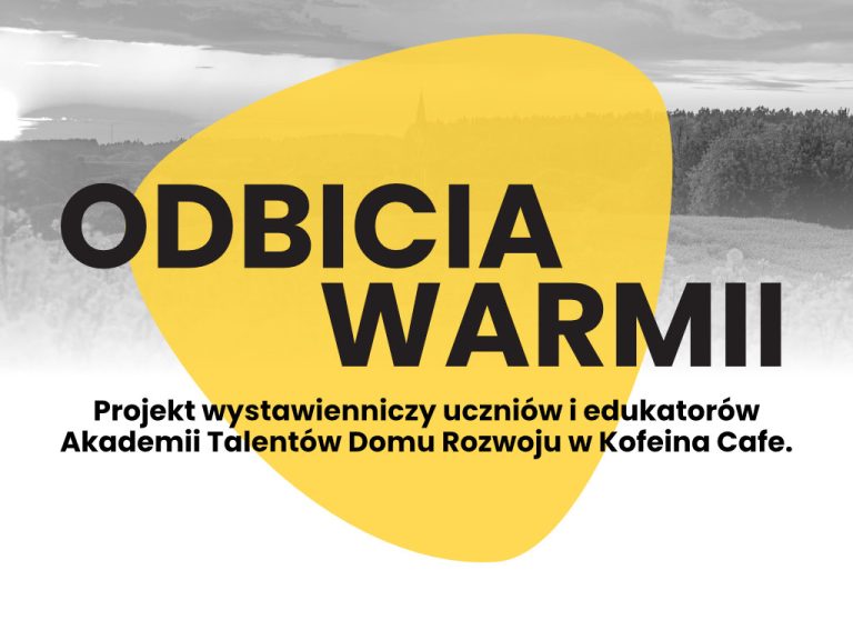 “Odbicie Warmii” – projekt wystawienniczy Akademii Talentów