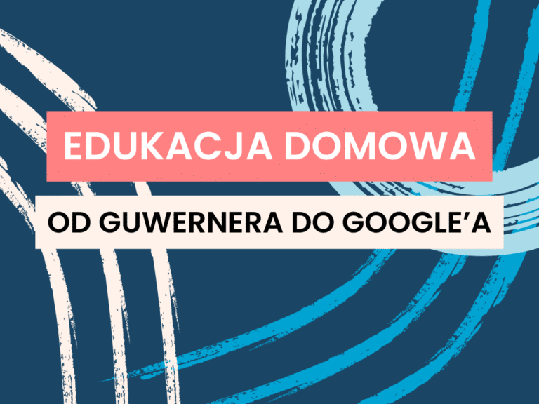 Od guwernera do Google’a - ewolucja roli nauczyciela w edukacji domowej