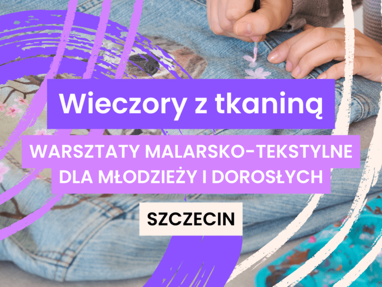 Wieczory z tkaniną - warsztaty malarsko-tekstylne dla młodzieży i dorosłych w Domu Rozwoju Szczecin