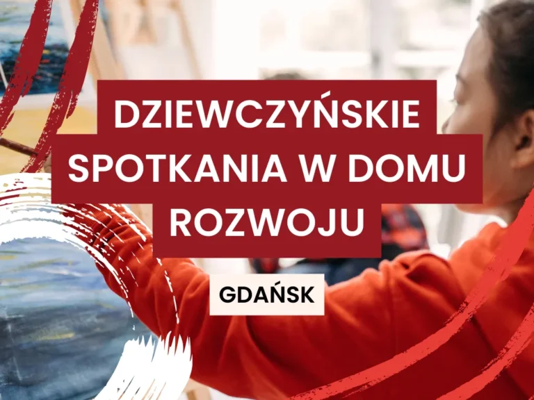 Dziewczyńskie spotkania w Domu Rozwoju Gdańsk