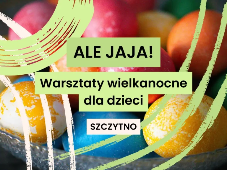 Ale jaja! - warsztaty wielkanocne dla dzieci w wieku 4 - 12 lat w Domu Rozwoju Szczytno