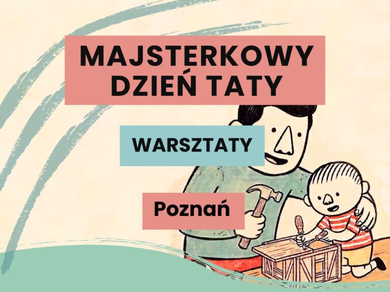 Majsterkowy Dzień Taty  – warsztaty dla ojców z&nbsp;dziećmi