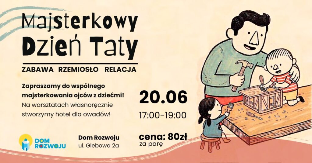Majsterkowy Dzień Taty - warsztaty dla ojców z dziećmi