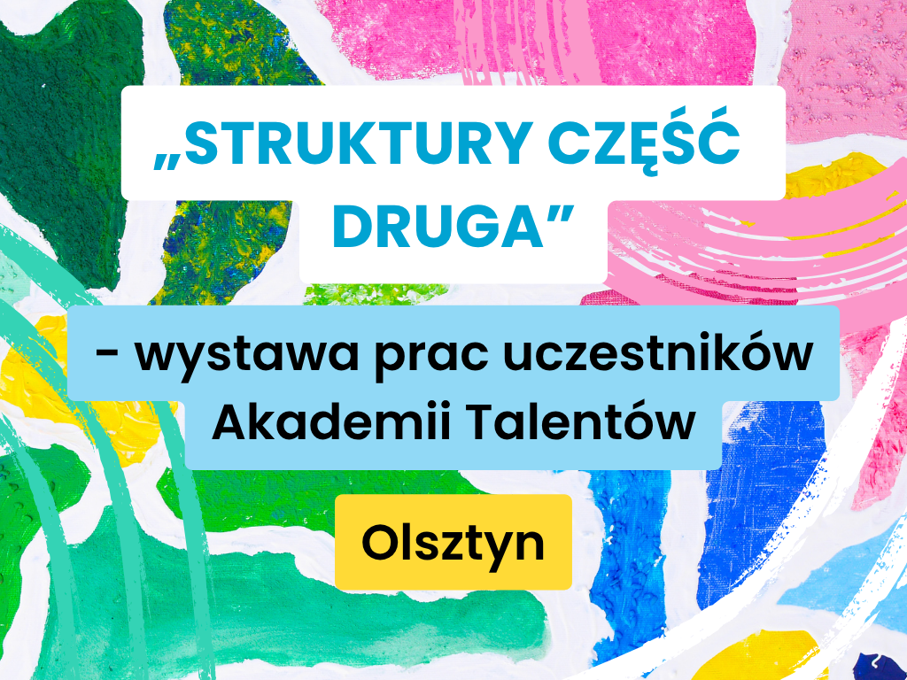 „Struktury część druga” wystawa prac uczestników Akademii Talentów
